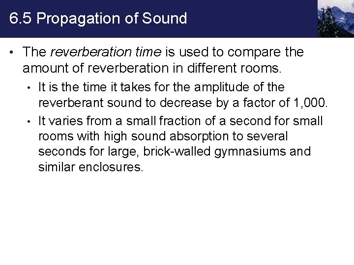 6. 5 Propagation of Sound • The reverberation time is used to compare the