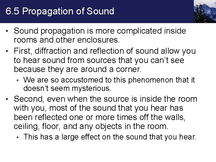 6. 5 Propagation of Sound • Sound propagation is more complicated inside rooms and