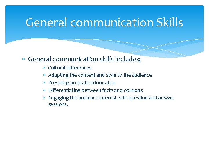 General communication Skills General communication skills includes; Cultural differences Adapting the content and style