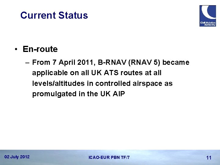Current Status • En-route – From 7 April 2011, B-RNAV (RNAV 5) became applicable
