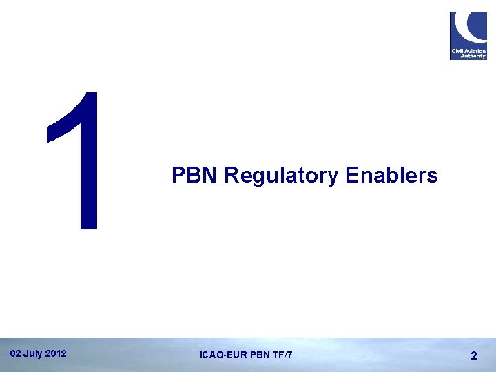 1 02 July 2012 PBN Regulatory Enablers ICAO-EUR PBN TF/7 2 