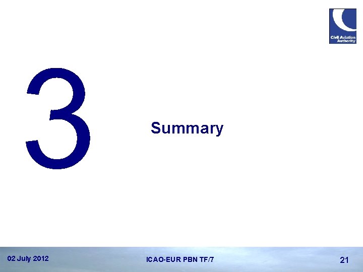 3 02 July 2012 Summary ICAO-EUR PBN TF/7 21 