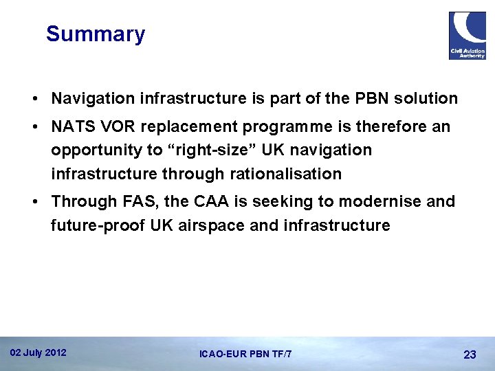 Summary • Navigation infrastructure is part of the PBN solution • NATS VOR replacement