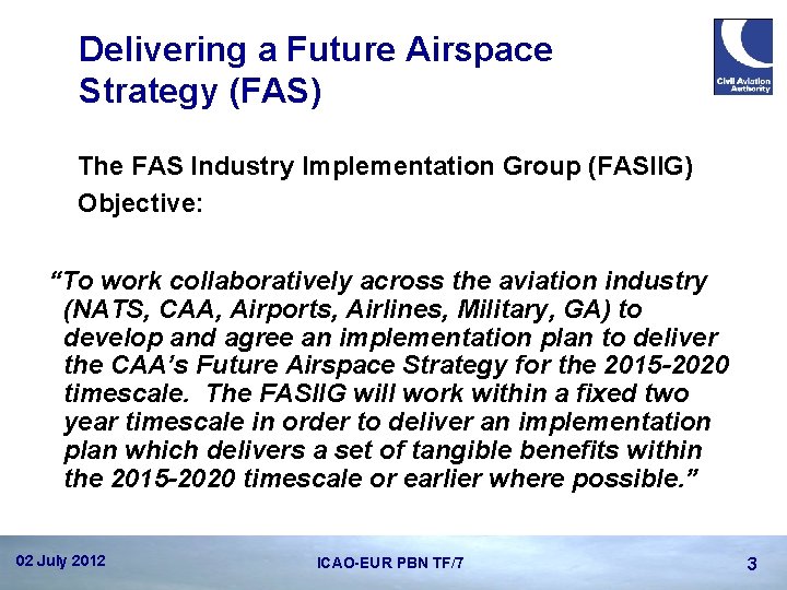Delivering a Future Airspace Strategy (FAS) The FAS Industry Implementation Group (FASIIG) Objective: “To