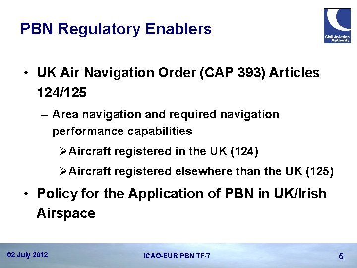 PBN Regulatory Enablers • UK Air Navigation Order (CAP 393) Articles 124/125 – Area