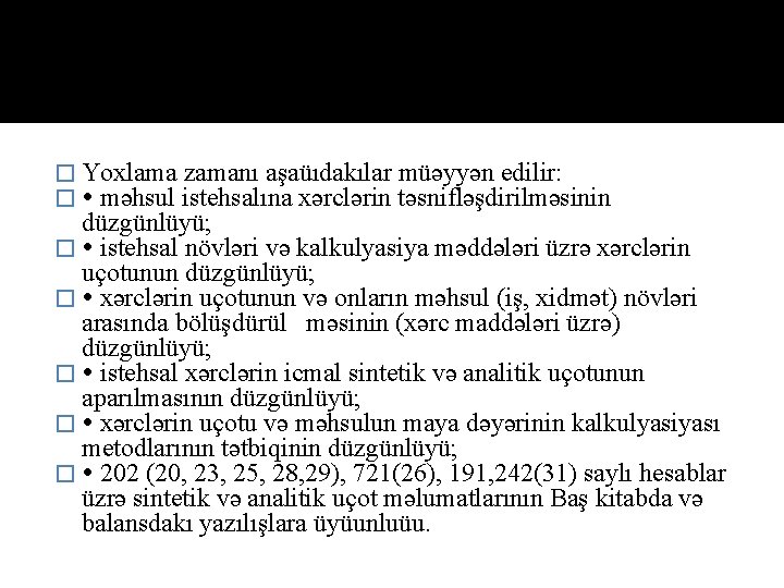 � Yохlаmа zаmаnı аşаüıdаkılаr müəyyən edilir: � məhsul istehsаlınа хərclərin təsnifləşdirilməsinin düzgünlüyü; � istehsаl