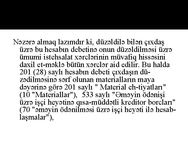 Nəzərə almaq lazımdır ki, düzəldilə bilən çıxdaş üzrə bu hesabın debetinə onun düzəldilməsi üzrə