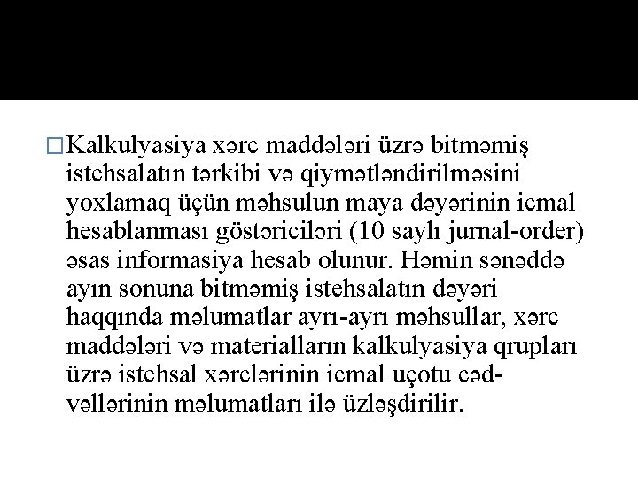 �Kalkulyasiya xərc maddələri üzrə bitməmiş istehsalatın tərkibi və qiymətləndirilməsini yoxlamaq üçün məhsulun maya dəyərinin