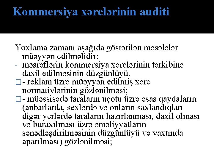 Kommersiya xərclərinin auditi Yoxlama zamanı aşağıda göstərilən məsələlər müəyyən edilməlidir: - məsrəflərin kommersiya xərclərinin