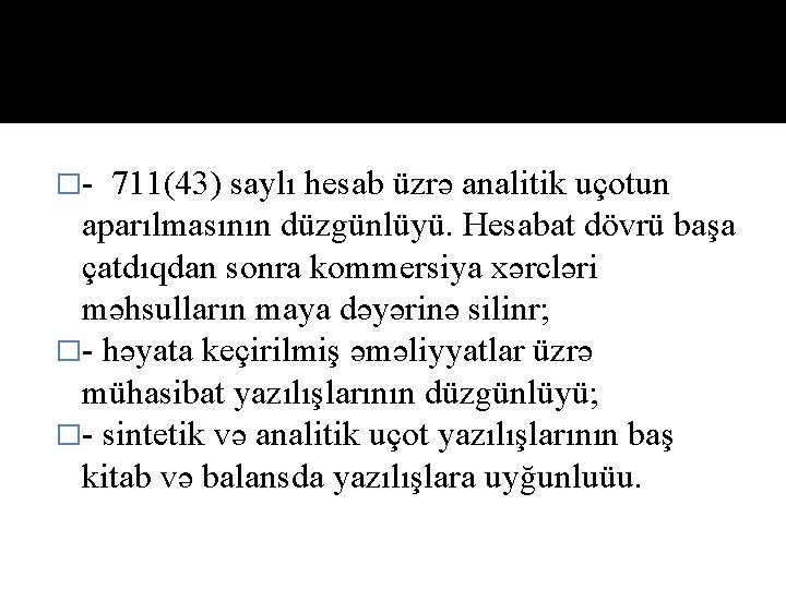 �- 711(43) saylı hesab üzrə analitik uçоtun aparılmasının düzgünlüyü. Hesabat dövrü başa çatdıqdan sonra