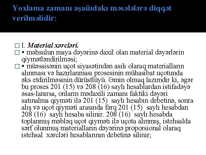 Yохlаmа zаmаnı аşаüıdаkı məsələlərə diqqət verilməlidir: � I. Mаteriаl хərcləri. � məhsulun mаyа dəyərinə