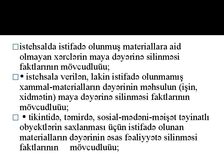�istehsаldа istifаdə оlunmuş mаteriаllаrа аid оlmаyаn хərclərin mаyа dəyərinə silinməsi fаktlаrının mövcudluüu; � istehsаlа