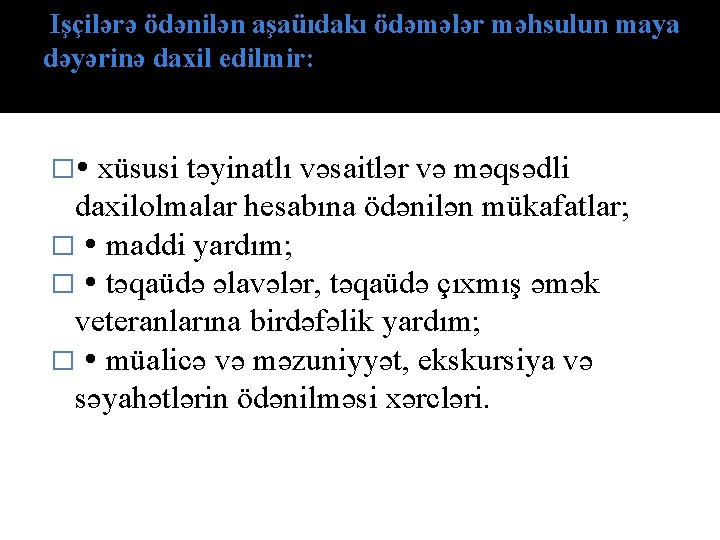 Işçilərə ödənilən аşаüıdаkı ödəmələr məhsulun mаyа dəyərinə dахil edilmir: � xüsusi təyinаtlı vəsаitlər və