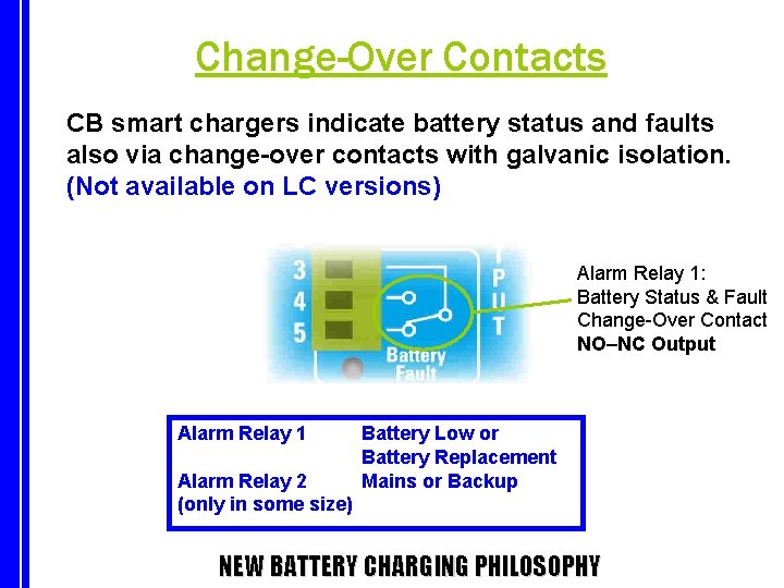 Change-Over Contacts CB smart chargers indicate battery status and faults also via change-over contacts