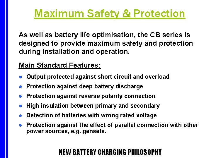 Maximum Safety & Protection As well as battery life optimisation, the CB series is