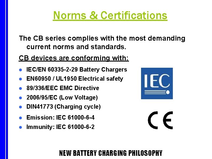 Norms & Certifications The CB series complies with the most demanding current norms and