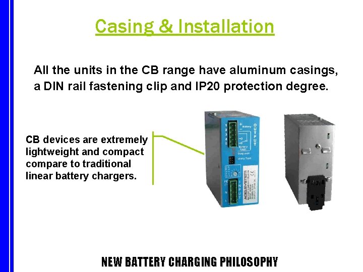 Casing & Installation All the units in the CB range have aluminum casings, a