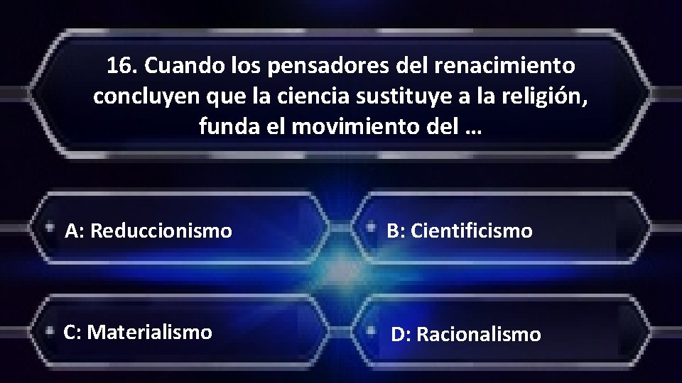 16. Cuando los pensadores del renacimiento concluyen que la ciencia sustituye a la religión,