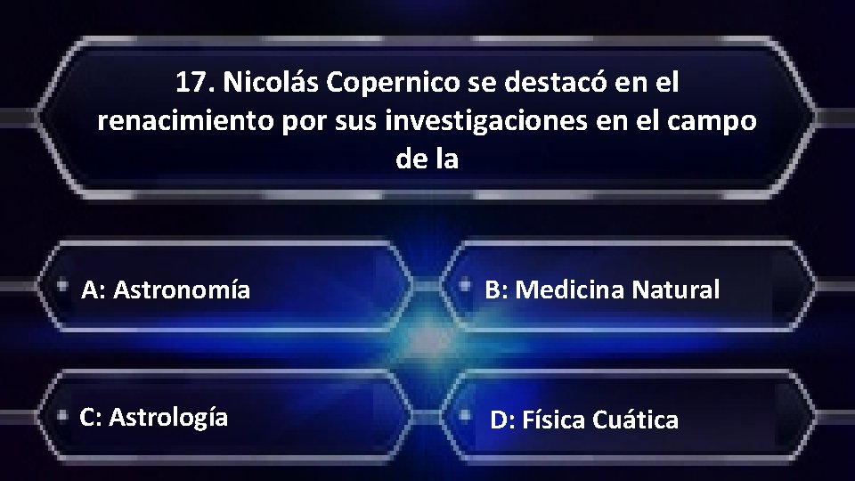 17. Nicolás Copernico se destacó en el renacimiento por sus investigaciones en el campo