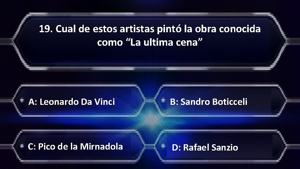 19. Cual de estos artistas pintó la obra conocida como “La ultima cena” A: