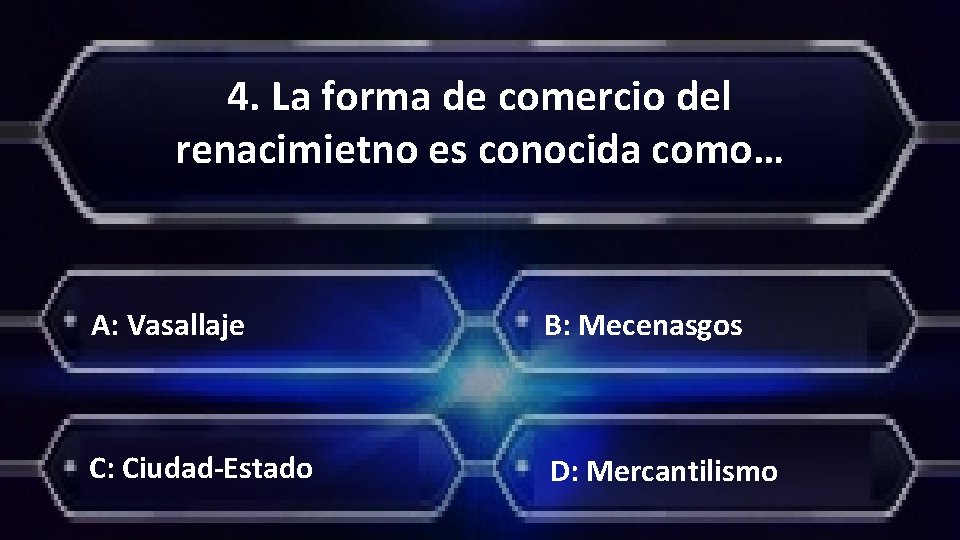 4. La forma de comercio del renacimietno es conocida como… A: Vasallaje B: Mecenasgos