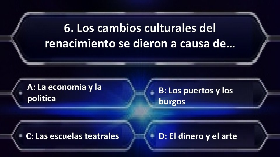 6. Los cambios culturales del renacimiento se dieron a causa de… A: La economia