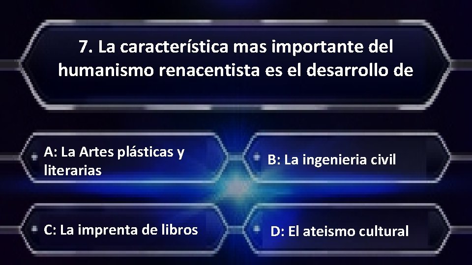 7. La característica mas importante del humanismo renacentista es el desarrollo de A: La