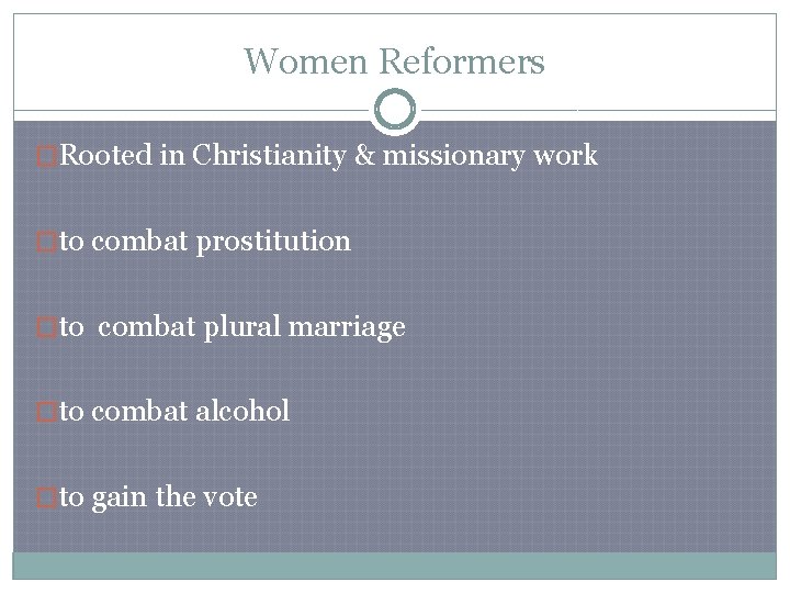 Women Reformers �Rooted in Christianity & missionary work �to combat prostitution �to combat plural