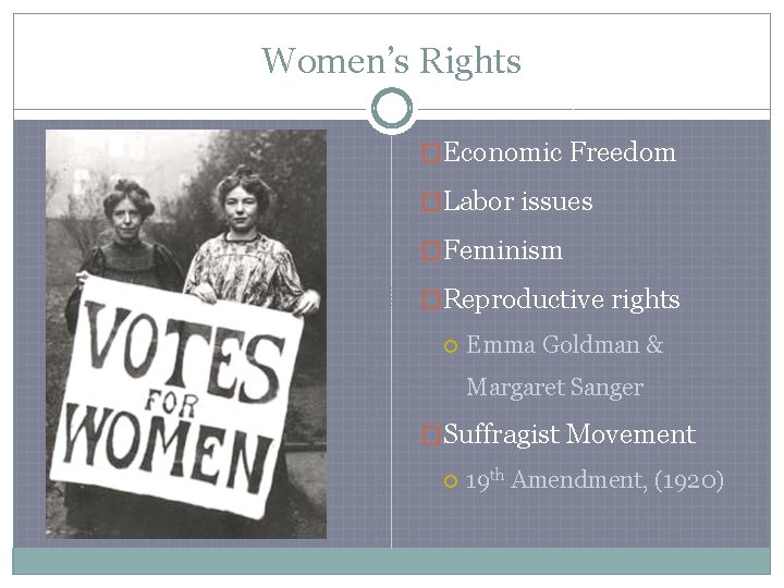 Women’s Rights �Economic Freedom �Labor issues �Feminism �Reproductive rights Emma Goldman & Margaret Sanger
