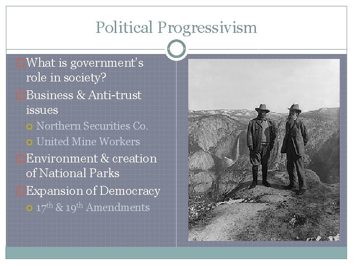 Political Progressivism �What is government’s role in society? �Business & Anti-trust issues Northern Securities