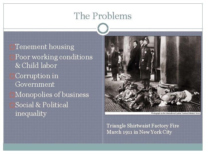 The Problems �Tenement housing �Poor working conditions & Child labor �Corruption in Government �Monopolies