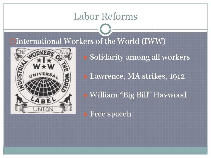 Labor Reforms �International Workers of the World (IWW) ● Solidarity among all workers ●