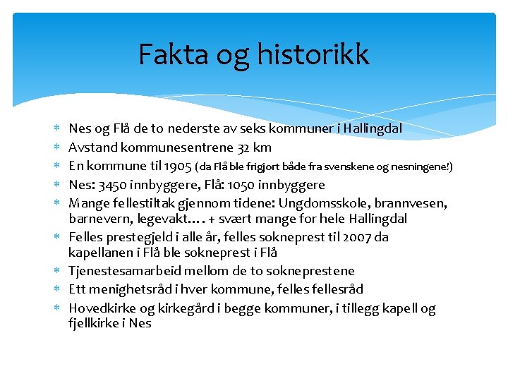 Fakta og historikk Nes og Flå de to nederste av seks kommuner i Hallingdal