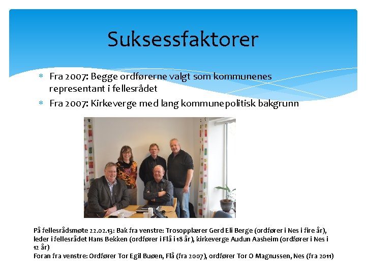 Suksessfaktorer Fra 2007: Begge ordførerne valgt som kommunenes representant i fellesrådet Fra 2007: Kirkeverge