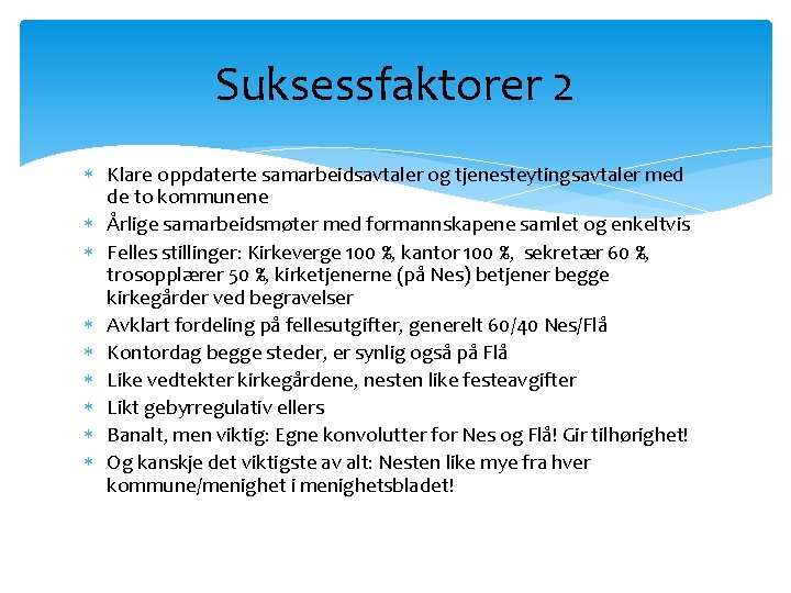 Suksessfaktorer 2 Klare oppdaterte samarbeidsavtaler og tjenesteytingsavtaler med de to kommunene Årlige samarbeidsmøter med