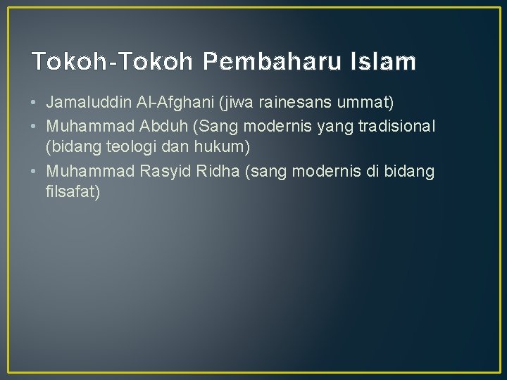 Tokoh-Tokoh Pembaharu Islam • Jamaluddin Al-Afghani (jiwa rainesans ummat) • Muhammad Abduh (Sang modernis