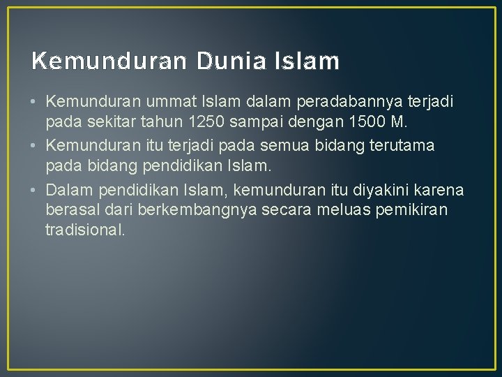 Kemunduran Dunia Islam • Kemunduran ummat Islam dalam peradabannya terjadi pada sekitar tahun 1250