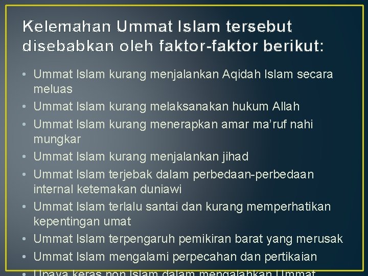 Kelemahan Ummat Islam tersebut disebabkan oleh faktor-faktor berikut: • Ummat Islam kurang menjalankan Aqidah