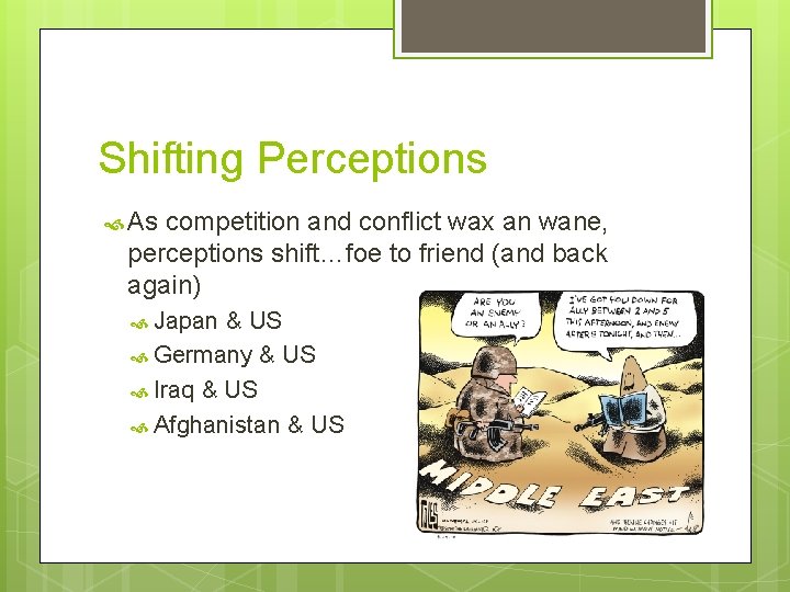 Shifting Perceptions As competition and conflict wax an wane, perceptions shift…foe to friend (and