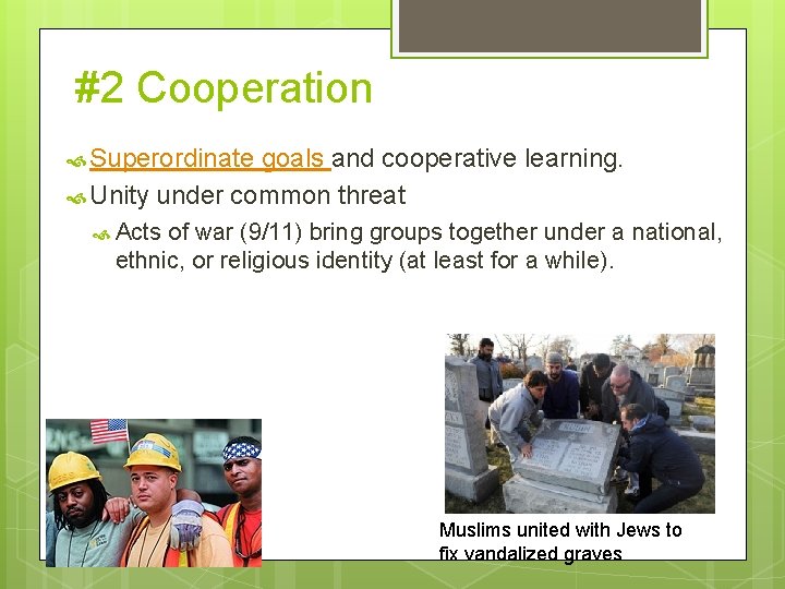 #2 Cooperation Superordinate goals and cooperative learning. Unity under common threat Acts of war