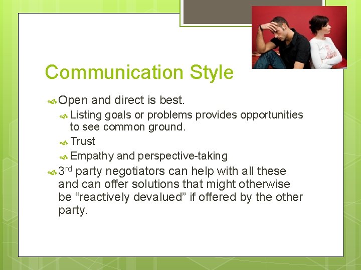 Communication Style Open and direct is best. Listing goals or problems provides opportunities to