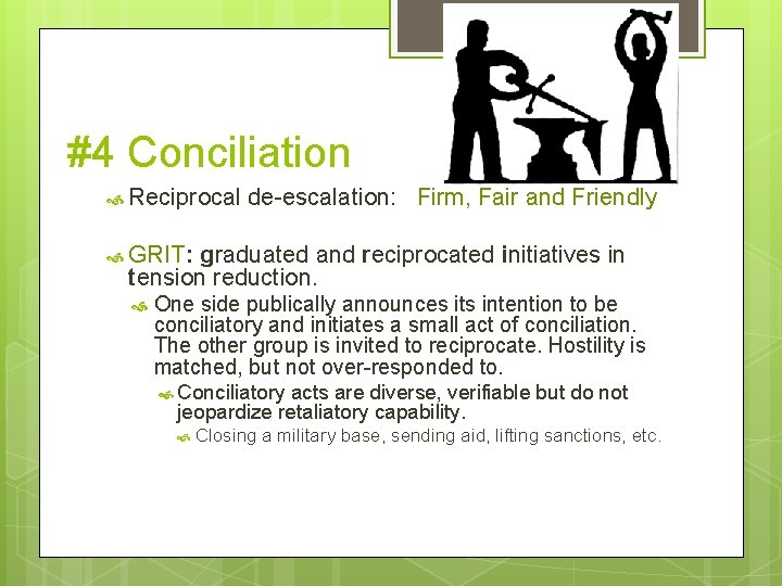 #4 Conciliation Reciprocal de-escalation: Firm, Fair and Friendly GRIT: graduated and reciprocated initiatives in