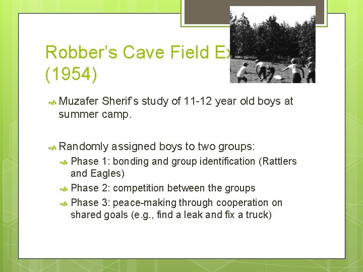 Robber’s Cave Field Experiment (1954) Muzafer Sherif’s study of 11 -12 year old boys