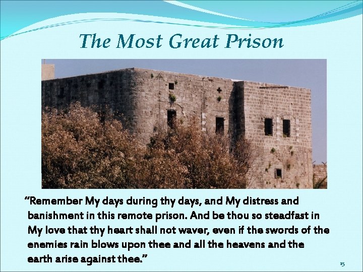 The Most Great Prison “Remember My days during thy days, and My distress and