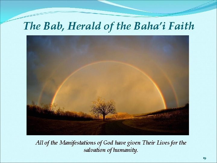 The Bab, Herald of the Baha’i Faith All of the Manifestations of God have