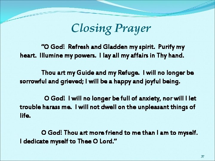 Closing Prayer “O God! Refresh and Gladden my spirit. Purify my heart. Illumine my