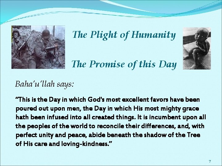 The Plight of Humanity The Promise of this Day Baha’u’llah says: “This is the