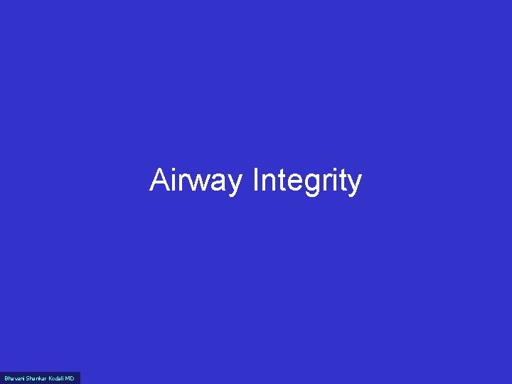 Airway Integrity Bhavani Shankar Kodali MD 