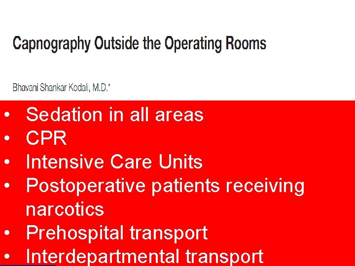 Capnography Outside the Operating Rooms • • Sedation in all areas CPR Intensive Care