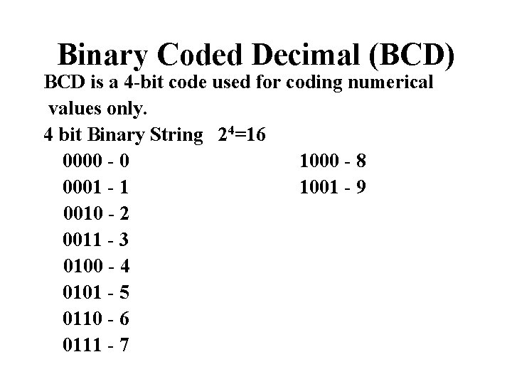 Binary Coded Decimal (BCD) BCD is a 4 -bit code used for coding numerical Binary Coded Decimal (BCD) BCD is a 4 -bit code used for coding numerical